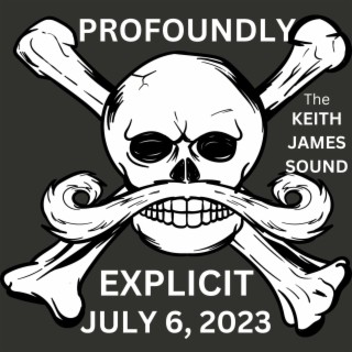 Profoundly Explicit July 6, 2023