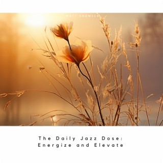 The Daily Jazz Dose: Energize and Elevate