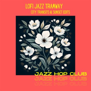 Lofi Jazz Tramway - City Transits & Sunset Edits