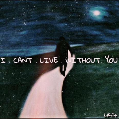 I Can't Live Without You (Live) | Boomplay Music