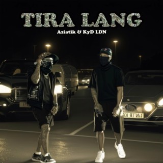 Tira Lang ft. KyD LDN lyrics | Boomplay Music