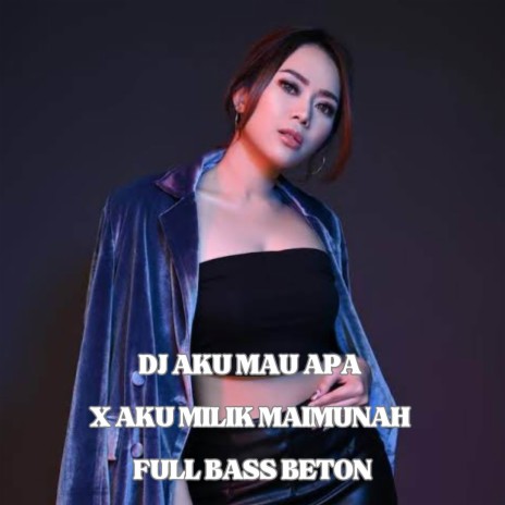 DJ AKU MAU APA X AKU MILIK MAIMUNAH FULL BASS BETON | Boomplay Music