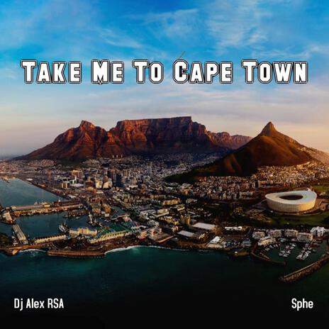 Take Me To Cape Town ft. Sphe | Boomplay Music