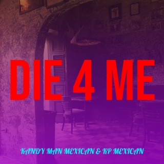 Die 4 Me