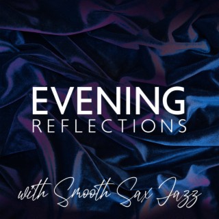 Evening Reflections with Smooth Sax Jazz Music- Instrumental Sensation for Every Evening