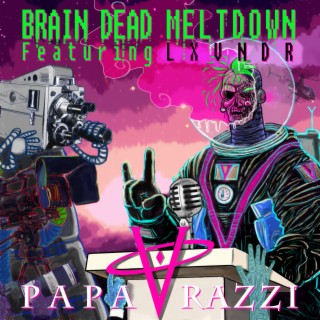 Brain dead Meltdown FT LxVNDR // Papa Razzi