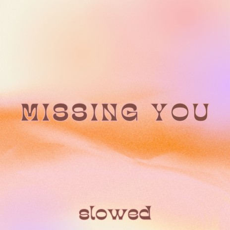 Missing You - Slowed ft. Xanndyr & The Infield Boys | Boomplay Music