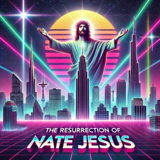 THE RESURRECTION OF NATE JESUS