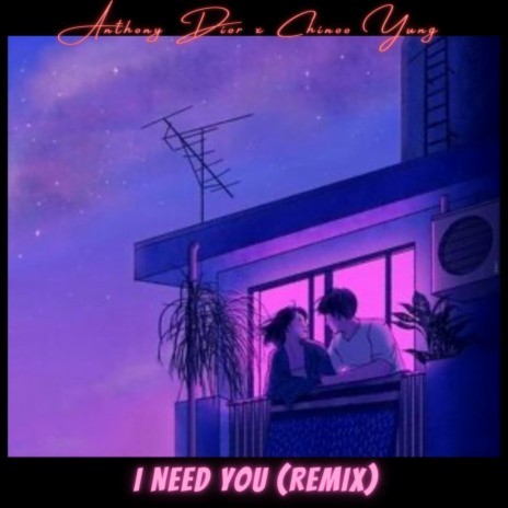 I Need You (Remix) ft. Chinoo Yung | Boomplay Music