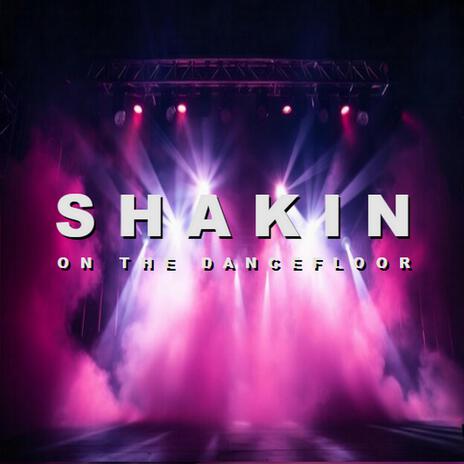 Shakin On The Dancefloor | Boomplay Music