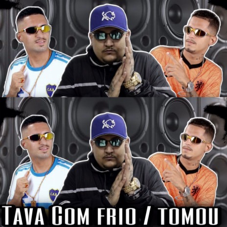 Tava Com Frio / Tomou ft. Chefinhow & MC Digu | Boomplay Music