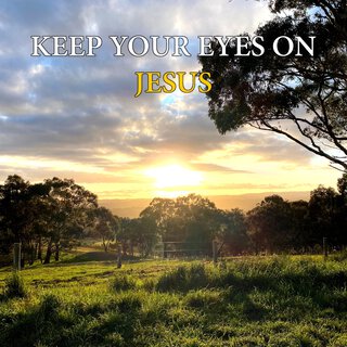 Keep Your Eyes on Jesus