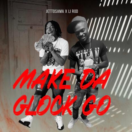 Make Da Glock Go ft. Li Rod | Boomplay Music