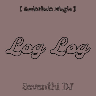 Log Log (Soulcalmic Mingle)