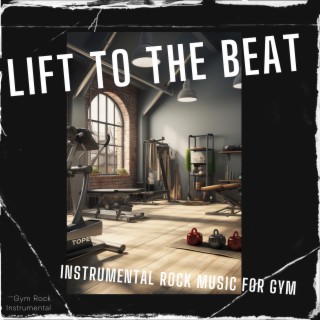 Lift to the Beat: Instrumental Rock Music for Gym