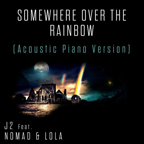 Somewhere over the Rainbow (Acoustic Piano Version) ft. Nomad & Lola | Boomplay Music