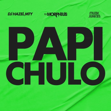 Papi Chulo ft. DJ Hazel Mty & Muzik Junkies | Boomplay Music