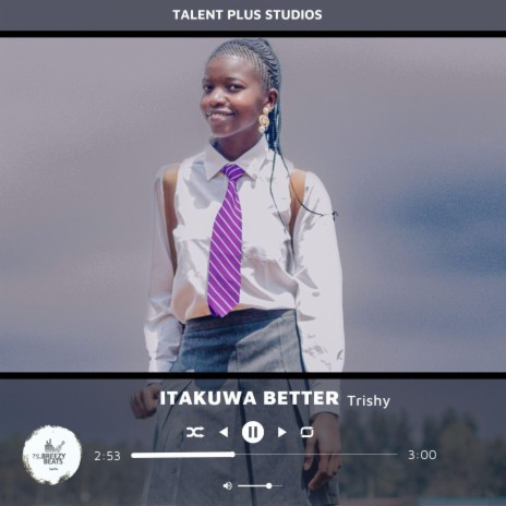 Itakuwa Better ft. Melodious Trishy | Boomplay Music