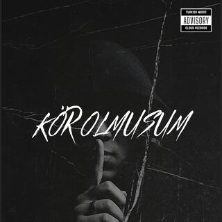 Kör Olmusum lyrics | Boomplay Music