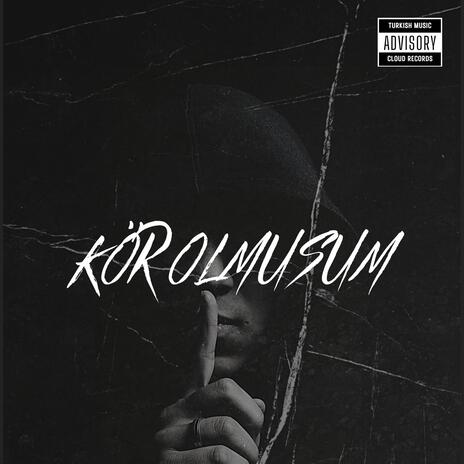 Kör Olmusum | Boomplay Music