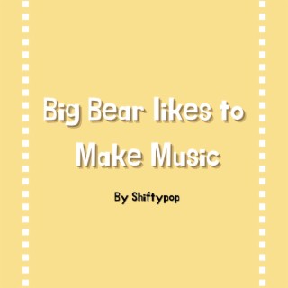 Big Bear Likes to Make Music