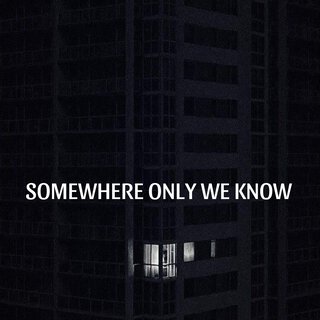 Somewhere Only We Know