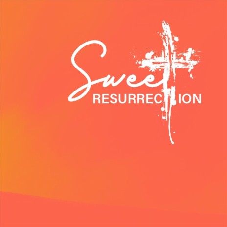 Sweet Resurrection | Boomplay Music