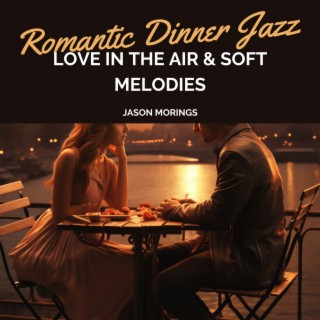 Romantic Dinner Jazz: Love in the Air & Soft Melodies