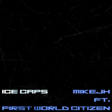 Ice Caps ft. First World Citizen | Boomplay Music