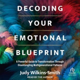 Episode 2413: Judy Wilkins-Smith ~  Fortune 500, J.P.Morgan, Exxon-Mobile  Consultant, Author, Decoding Your Emotional- Generational DNA
