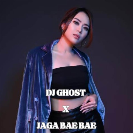 DJ GHOST X JAGA BAE BAE | Boomplay Music