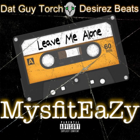 Leave Me Alone ft. Dat Guy Torch