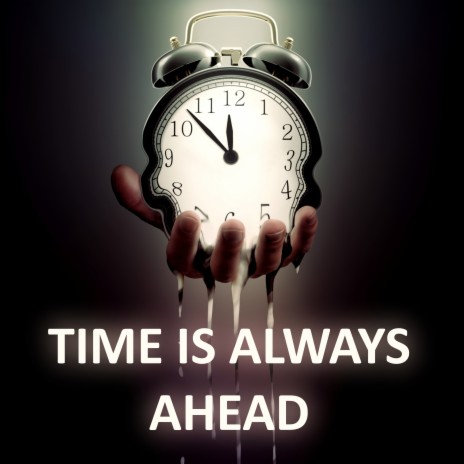 Time Is Always Ahead | Boomplay Music