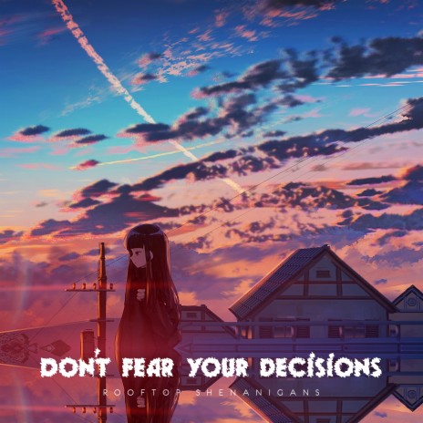 Don't fear your decisions | Boomplay Music