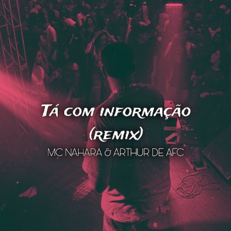 TÁ COM INFORMAÇÃO (Remix) ft. MC NAHARA | Boomplay Music