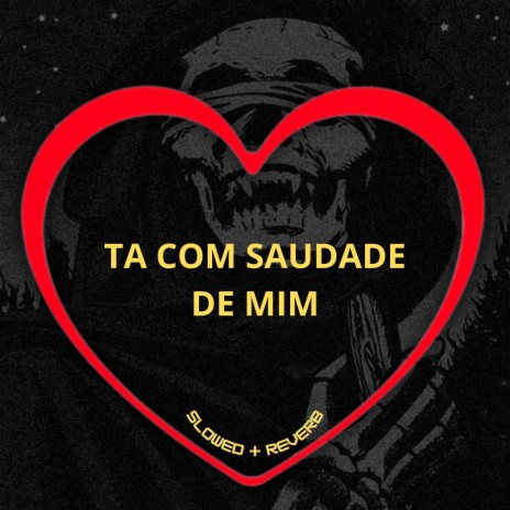 Ta Com Saudade de Mim (Slowed + Reverb) ft. DJ GR, MC MN & MC 12 | Boomplay Music