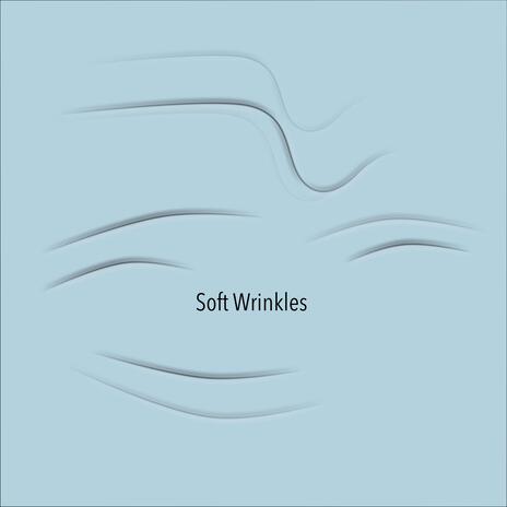 Soft Wrinkles | Boomplay Music