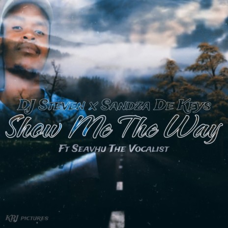 Show Me The Way (feat Sandza De keys, Seavhu The Vocalist ft. Sandza De keys & Seavhu The Vocalist | Boomplay Music