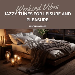 Weekend Vibes: Jazzy Tunes for Leisure and Pleasure