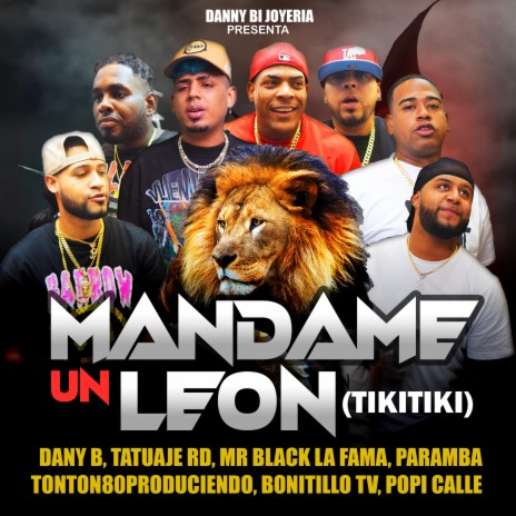 Mandame Un Leon (Tikitiki) ft. Tonton80produciendo, Mr Black La Fama, Paramba, Tatuaje RD & Bonitillo Tv | Boomplay Music