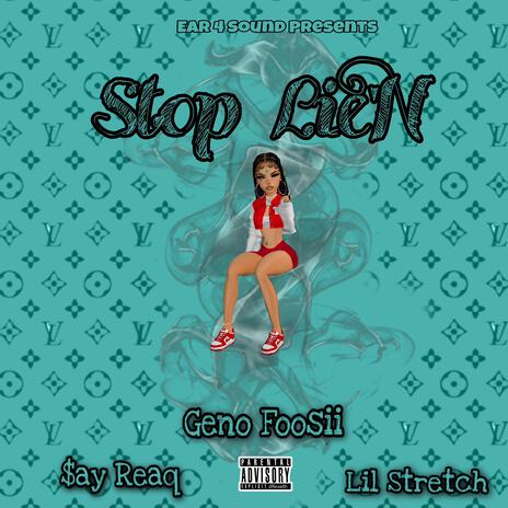 Stop Lie'N ft. Say Reaq & Lil Stretch | Boomplay Music