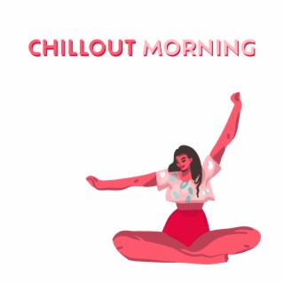 Chillout Morning – Best Electronic Chillout Lofi Music For Your Daily Breakfast And Coffee