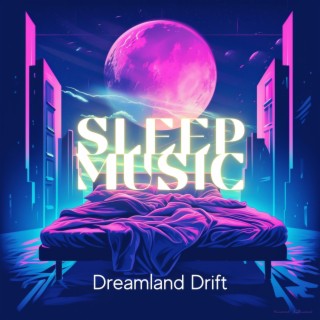 Sleep Music: Dreamland Drift