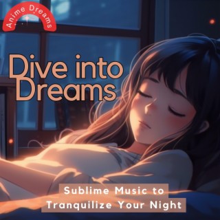 Dive into Dreams: Sublime Music to Tranquilize Your Night