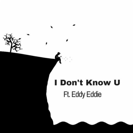 I Don't Know U (feat. Eddy Eddie)