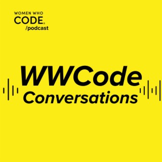 WWCode Conversations #63: How to Transition Into a Tech Career