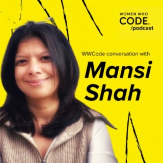 WWCode Conversations #80: Mansi Shah, Chief Technologist at VMware