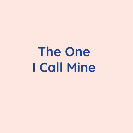 The One I Call Mine | Boomplay Music