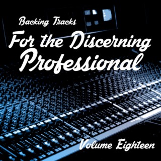 Backing Tracks for the Discerning Professional, Vol. 18