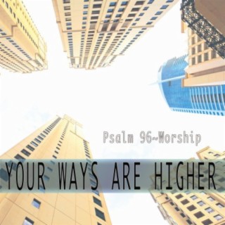 Your Ways Are Higher